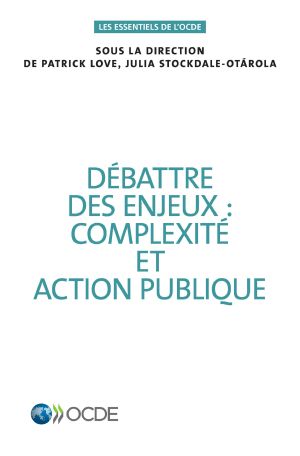 [Les essentiels de l’OCDE 01] • Débattre Des Enjeux · Complexité Et Action Publique